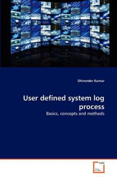 Cover for Dhirender Kumar · User Defined System Log Process: Basics, Concepts and Methods (Pocketbok) (2011)