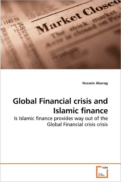 Cover for Hussein Alasrag · Global Financial Crisis and Islamic Finance: is Islamic Finance Provides Way out of the Global Financial Crisis Crisis (Paperback Book) (2010)