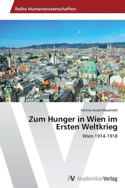 Cover for Awad-masalmeh Fatima · Zum Hunger in Wien Im Ersten Weltkrieg (Paperback Book) (2015)