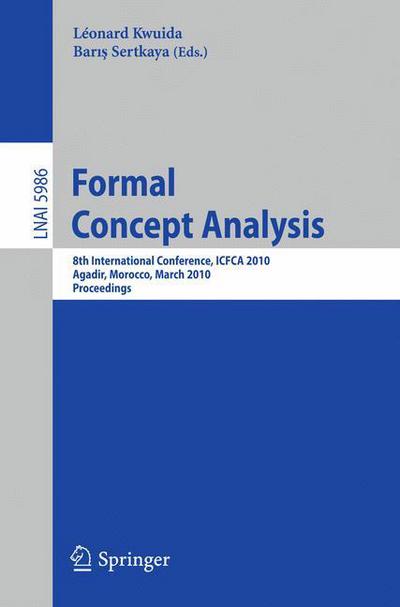 Formal Concept Analysis: 8th International Conference, Icfca 2010, Agadir, Morocco, March 15-18, 2010, Procedings - Lecture Notes in Computer Science - Kwuida - Books - Springer-Verlag Berlin and Heidelberg Gm - 9783642119279 - February 18, 2010