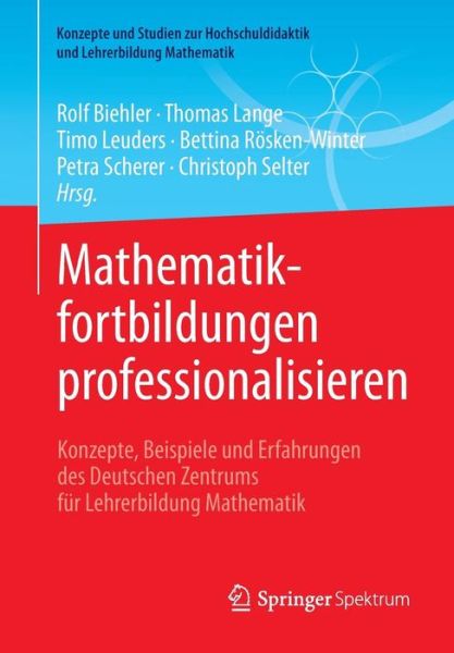 Cover for Biehler  Rolf · Mathematikfortbildungen Professionalisieren: Konzepte, Beispiele Und Erfahrungen Des Deutschen Zentrums Fu&amp;#776; r Lehrerbildung Mathematik - Konzepte Und Studien Zur Hochschuldidaktik Und Lehrerbildung (Paperback Book) [1. Aufl. 2018 edition] (2018)