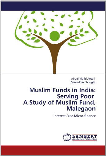 Muslim Funds in India: Serving Poor a Study of Muslim Fund, Malegaon: Interest Free Micro-finance - Sirajuddin Chougle - Books - LAP LAMBERT Academic Publishing - 9783659151279 - June 7, 2012