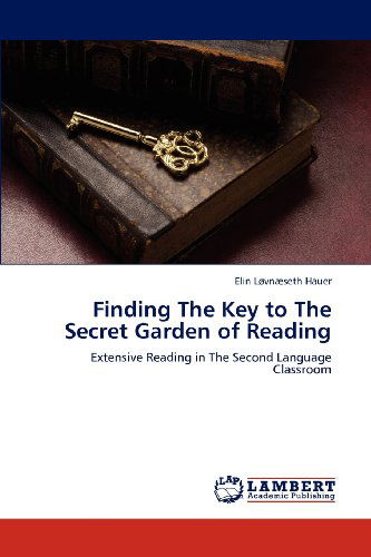Cover for Elin Løvnæseth Hauer · Finding the Key to the Secret Garden of Reading: Extensive Reading in the Second Language Classroom (Paperback Book) (2012)