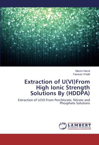 Cover for Fawwaz Khalili · Extraction of U (Vi)from High Ionic Strength Solutions by (Hddpa): Extraction of U (Vi) from Perchlorate, Nitrate and Phosphate Solutions (Paperback Bog) (2014)