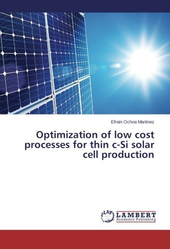 Optimization of Low Cost Processes for Thin C-si Solar Cell Production - Efrain Ochoa Martinez - Libros - LAP LAMBERT Academic Publishing - 9783659515279 - 21 de marzo de 2014