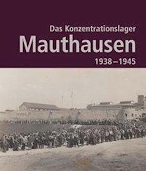 Cover for Bundesministerium für Inneres · Das Konzentrationslager Mauthausen 1938 - 1945 (Hardcover Book) (2019)