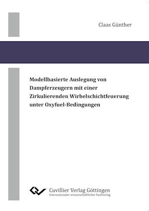 Cover for Claas Günther · Modellbasierte Auslegung von Dampferzeugern mit einer zirkulierenden Wirbelschichtfeuerung unter Oxyfuel-Bedingungen (Paperback Book) (2015)