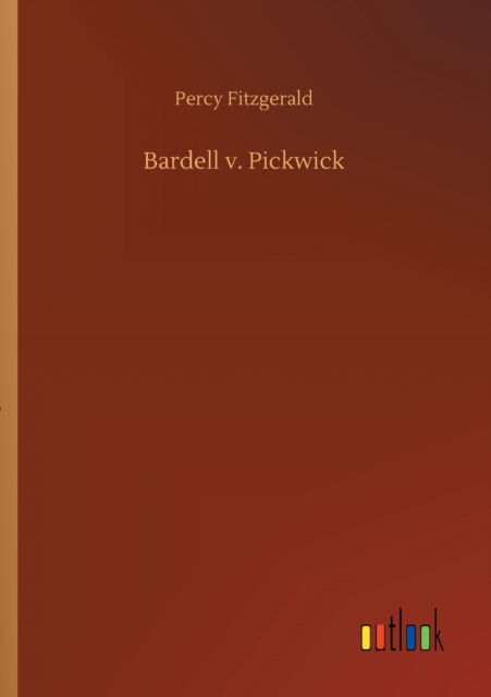 Bardell v. Pickwick - Percy Fitzgerald - Kirjat - Outlook Verlag - 9783752319279 - lauantai 18. heinäkuuta 2020