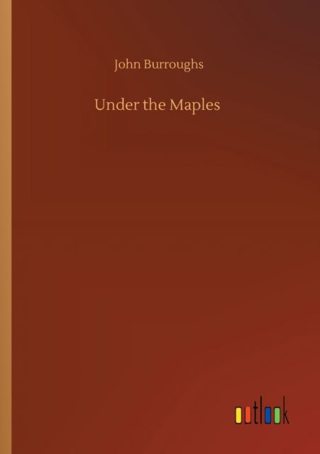 Cover for John Burroughs · Under the Maples (Pocketbok) (2020)