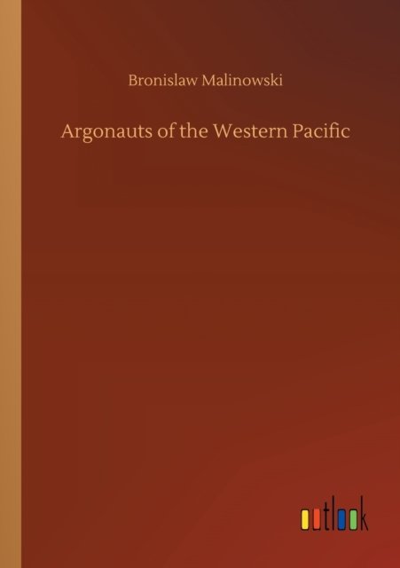 Argonauts of the Western Pacific - Bronislaw Malinowski - Libros - Outlook Verlag - 9783752421279 - 6 de agosto de 2020