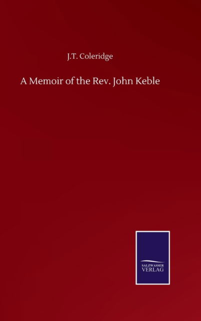 Cover for J T Coleridge · A Memoir of the Rev. John Keble (Hardcover Book) (2020)