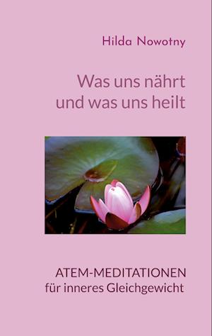Cover for Hilda Nowotny · Was uns nährt und was uns heilt (Book) (2024)