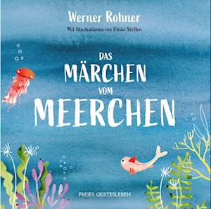 Das Märchen vom Meerchen - Werner Rohner - Książki - Freies Geistesleben - 9783772531279 - 14 lutego 2024