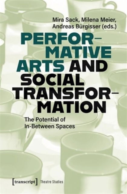 Performative Arts and Social Transformation: The Potential of In-Between Spaces - Theatre Studies (Paperback Book) (2024)