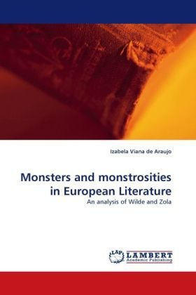 Cover for Izabela Viana De Araujo · Monsters and Monstrosities in European Literature: an Analysis of Wilde and Zola (Taschenbuch) (2010)