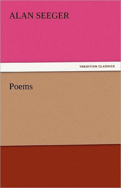 Poems (Tredition Classics) - Alan Seeger - Böcker - tredition - 9783842438279 - 5 november 2011