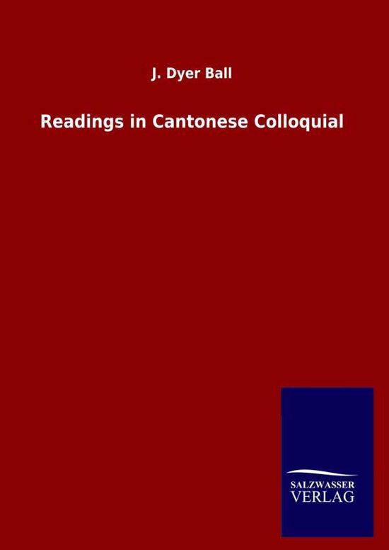 Cover for J Dyer Ball · Readings in Cantonese Colloquial (Hardcover Book) (2020)