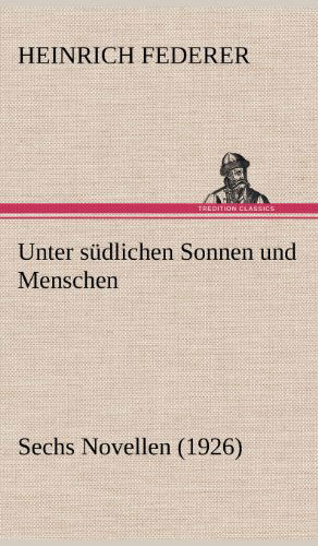 Cover for Heinrich Federer · Unter Sudlichen Sonnen Und Menschen (Inbunden Bok) [German edition] (2012)