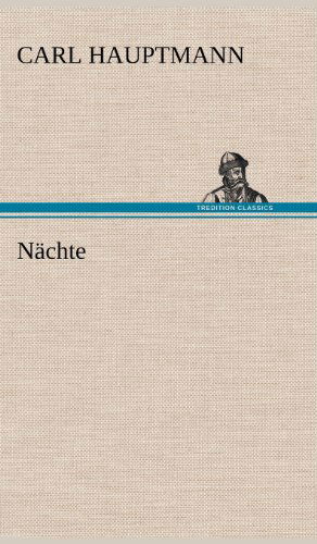 Nachte - Carl Hauptmann - Książki - TREDITION CLASSICS - 9783847251279 - 12 maja 2012