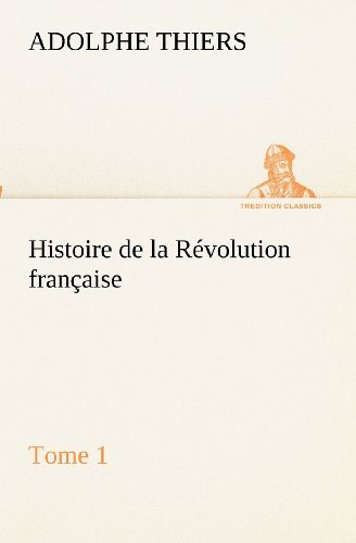 Cover for Adolphe Thiers · Histoire De La Révolution Française, Tome 1 (Tredition Classics) (French Edition) (Pocketbok) [French edition] (2012)