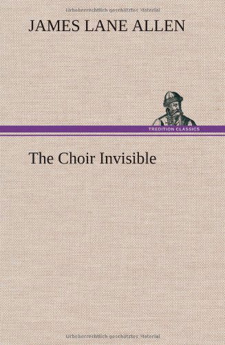 Cover for James Lane Allen · The Choir Invisible (Hardcover Book) (2012)