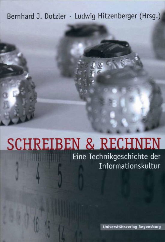 Cover for Bernhard J. Dotzler · Schreiben &amp; Rechnen eine Technikgeschichte der Informationskultur (Book) [1. Aufl. edition] (2009)