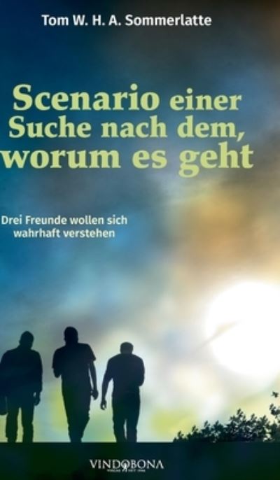 Cover for Tom W H a Sommerlatte · Scenario einer Suche nach dem, worum es geht (Hardcover Book) (2022)