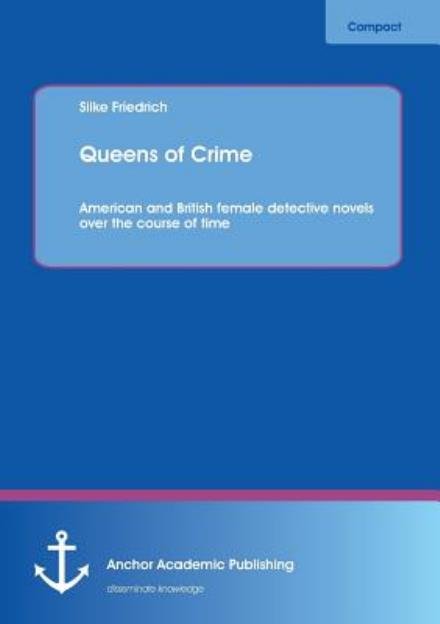 Cover for Silke Friedrich · Queens of Crime: American and British Female Detective Novels over the Course of Time (Paperback Book) (2013)