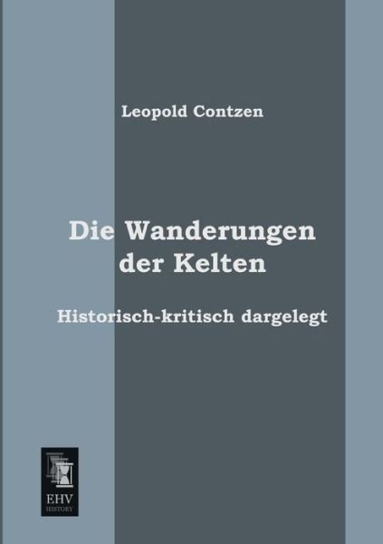 Cover for Leopold Contzen · Die Wanderungen Der Kelten: Historisch-kritisch Dargelegt (Pocketbok) [German edition] (2013)