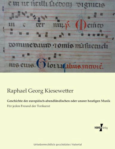 Cover for Raphael Georg Kiesewetter · Geschichte der europaisch-abendlandischen oder unsrer heutigen Musik: Fur jeden Freund der Tonkunst (Paperback Book) [German edition] (2019)