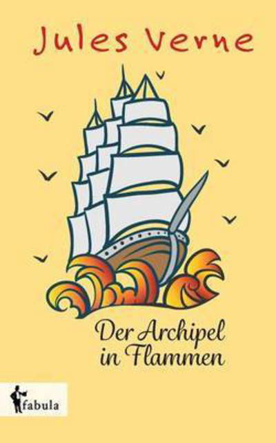 Der Archipel in Flammen - Jules Verne - Książki - Fabula Verlag Hamburg - 9783958553279 - 16 czerwca 2022