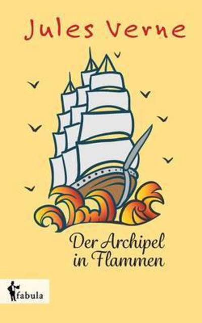 Der Archipel in Flammen - Jules Verne - Bøger - Fabula Verlag Hamburg - 9783958553279 - 16. juni 2022