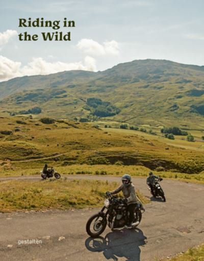 Cover for Gestalten · Riding in the Wild: Motorcycle Adventures Off and on the Roads (Inbunden Bok) (2023)