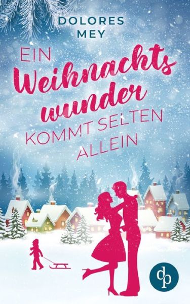 Cover for Dolores Mey · Ein Weihnachtswunder kommt selten allein (Paperback Book) (2021)