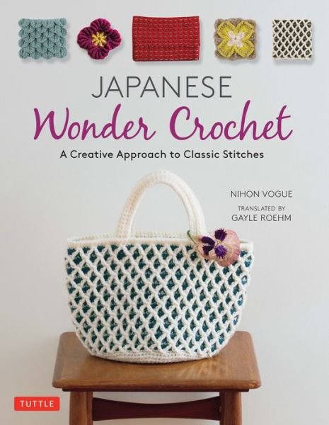 Japanese Wonder Crochet: A Creative Approach to Classic Stitches - Nihon Vogue - Bøger - Tuttle Publishing - 9784805315279 - 3. september 2019