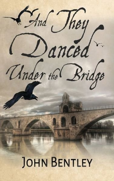 Cover for John Bentley · And They Danced Under The Bridge (Hardcover Book) (2021)