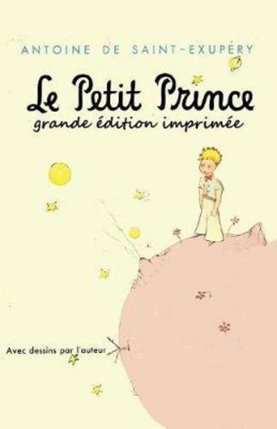 Cover for Antoine De Saint-exupery · Le Petit Prince - grande edition imprimee (Paperback Bog) [Large type / large print edition] (2017)