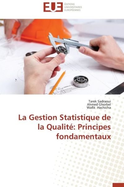 Cover for Wafik Hachicha · La Gestion Statistique De La Qualité: Principes Fondamentaux (Pocketbok) [French edition] (2018)