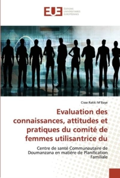 Cover for Cisse Rakki M'Baye · Evaluation des connaissances, attitudes et pratiques du comite de femmes utilisantrice du (Taschenbuch) (2021)