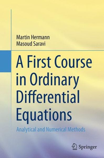 Cover for Martin Hermann · A First Course in Ordinary Differential Equations: Analytical and Numerical Methods (Paperback Book) [Softcover reprint of the original 1st ed. 2014 edition] (2016)