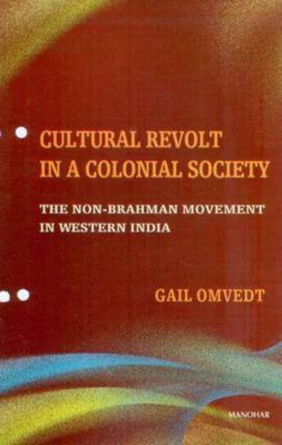 Cultural Revolt in a Colonial Society: The Non-Brahman Movement in Western India - Gail Omvedt - Books - Manohar Publishers and Distributors - 9788173049279 - April 15, 2024