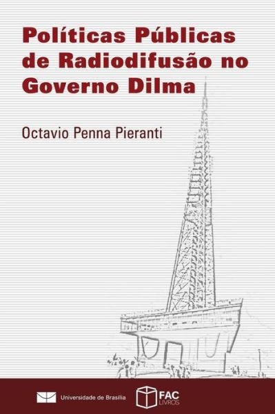 Cover for Octavio Penna Pieranti · Politicas Publicas de Radiodifusao no Governo Dilma (Paperback Book) (2017)