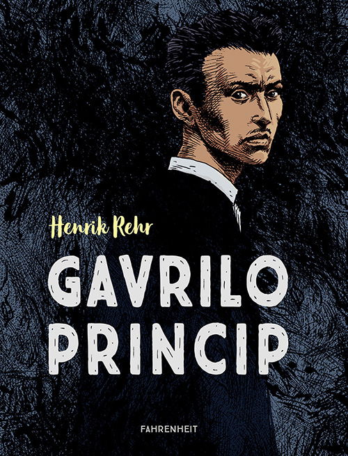 Gavrilo Princip - Henrik Rehr - Bøger - Forlaget Fahrenheit - 9788771760279 - 1. november 2019