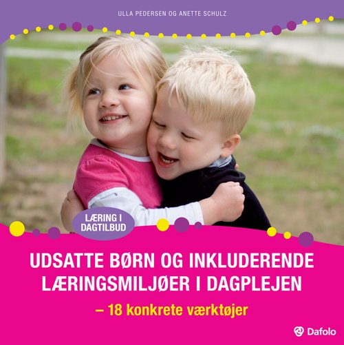 Læring i dagtilbud: Udsatte børn og inkluderende læringsmiljøer i dagplejen - Ulla Pedersen Anette Schulz - Bøger - Dafolo - 9788772817279 - 29. august 2012