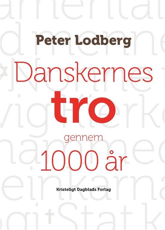 Danskernes tro gennem 1000 år - Peter Lodberg - Bøger - Kristeligt Dagblads Forlag - 9788774673279 - 9. november 2016