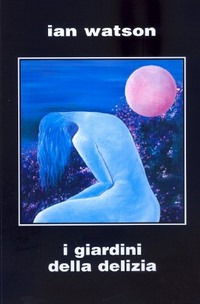 Cover for Ian Watson · I Giardini Della Delizia (Book)