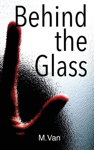 Cover for M Van · Behind the Glass (Paperback Book) (2016)