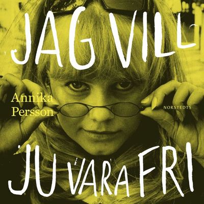 Cover for Annika Persson · Jag vill ju vara fri : en bok om Lena Nyman (Audiobook (MP3)) (2019)