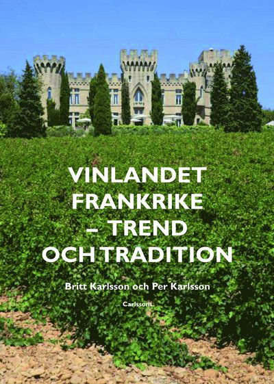 Cover for Britt Karlsson · Vinlandet Frankrike : trend och tradition (Inbunden Bok) (2014)