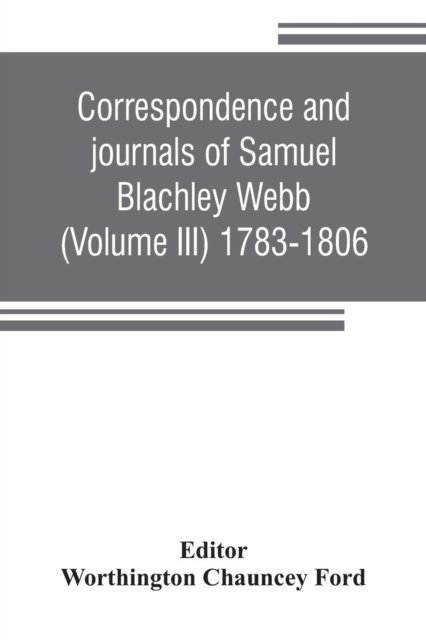Cover for Worthington Chauncey Ford · Correspondence and journals of Samuel Blachley Webb (Volume III) 1783-1806 (Paperback Bog) (2019)